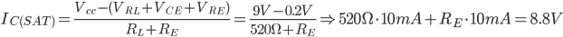 I_{C(SAT)}=\frac{V_{cc}-(V_{R_L}+V_{CE}+V_{R_E})}{R_L+R_E}=\frac{9V-0.2V}{520\Omega+R_E} \Rightarrow 520\Omega \cdot 10mA+R_E \cdot 10mA=8.8V