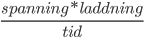  \frac{spanning*laddning}{tid}