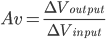 Av=\frac{\Delta{V_{output}}}{\Delta{V_{input}}}