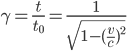  \gamma=\frac{t}{t_0}=\frac{1}{\sqrt{1-(\frac{v}{c})^2}}