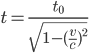  t=\frac{t_0}{\sqrt{1-(\frac{v}{c})^2}} 