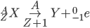  _Z ^A X \rightarrow _{Z+1} ^{A} Y + _{-1} ^0 e