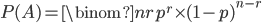 P(A)=\binom{n}{r}p^r\times (1-p)^{n-r}