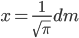 x=\frac{1}{\sqrt{\pi}} dm
