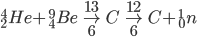  _2 ^4 He + _4 ^9 Be \rightarrow _6 ^{13} C \rightarrow _6 ^{12} C + _0 ^1 n