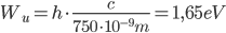  W_u=h\cdot \frac{c}{750\cdot 10^{-9} m}=1,65 eV
