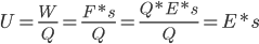  U=\frac{W}{Q}=\frac{F*s}{Q}=\frac{Q*E*s}{Q}=E*s 