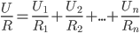  \frac{U}{R}=\frac{U_1}{R_1}+\frac{U_2}{R_2}+...+\frac{U_n}{R_n}